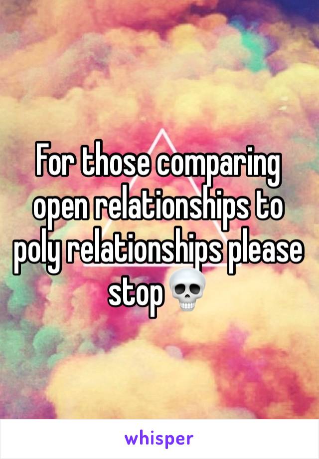 For those comparing open relationships to poly relationships please stop💀