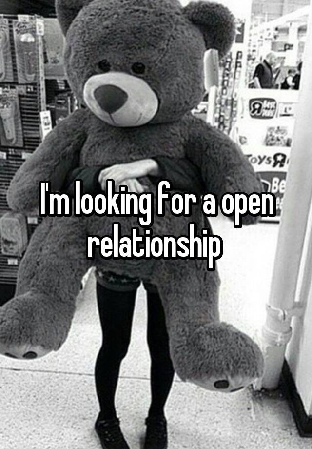 I'm looking for a open relationship 