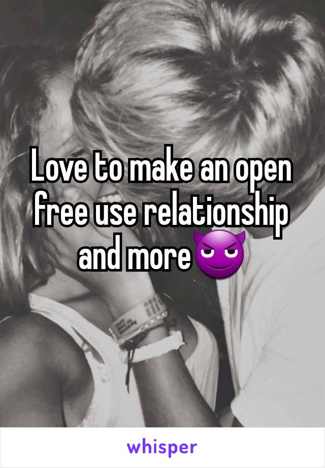 Love to make an open free use relationship and more😈