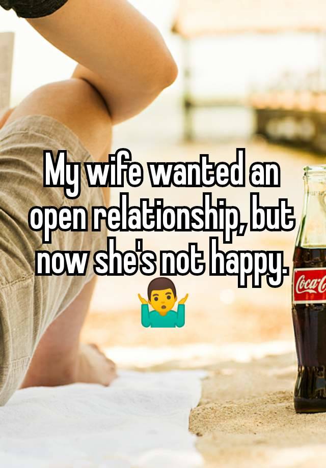 My wife wanted an open relationship, but now she's not happy. 🤷‍♂️