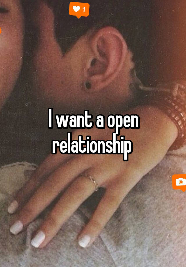 I want a open relationship 