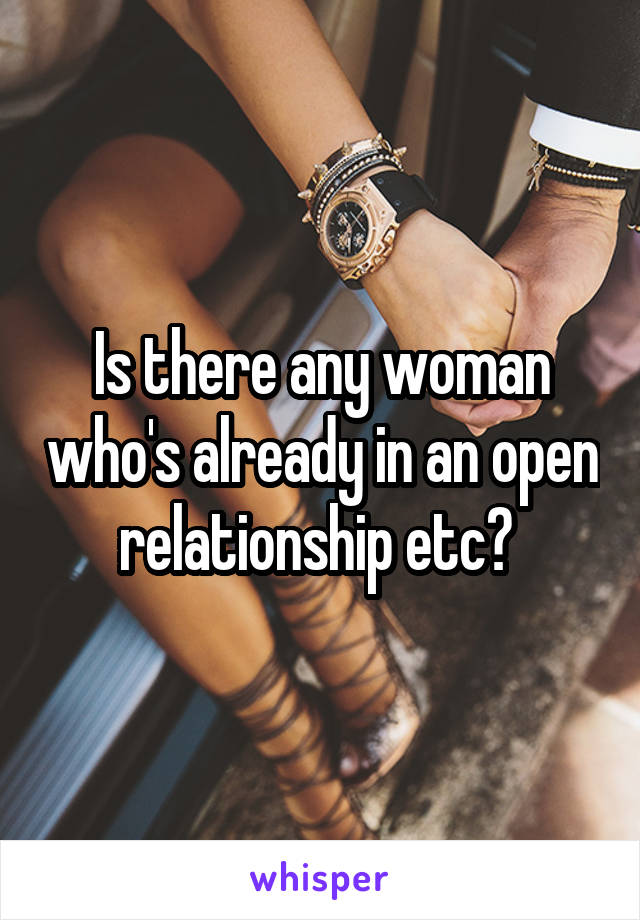 Is there any woman who's already in an open relationship etc? 