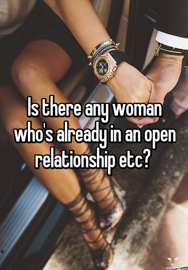 Is there any woman who's already in an open relationship etc? 