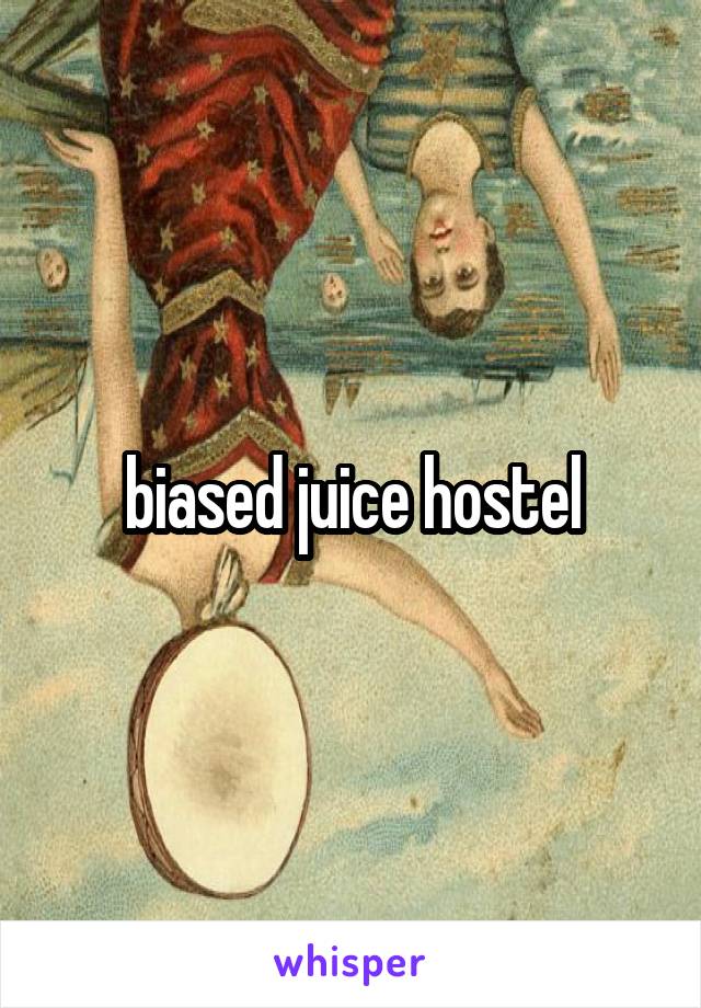 biased juice hostel