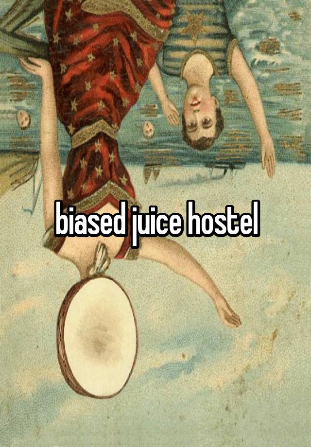 biased juice hostel