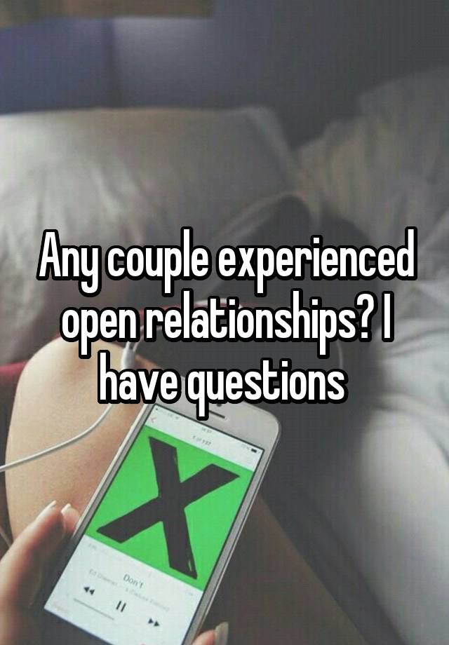 Any couple experienced open relationships? I have questions 