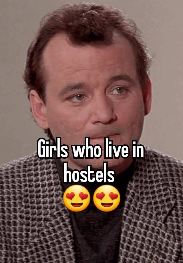 Girls who live in hostels 
😍😍