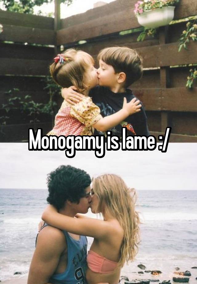 Monogamy is lame :/