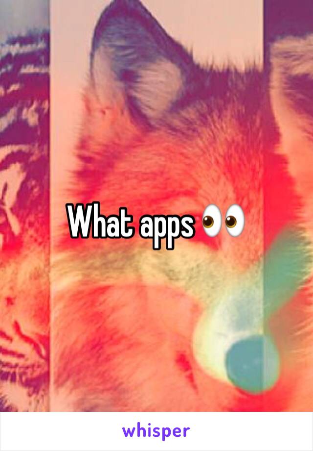 What apps 👀