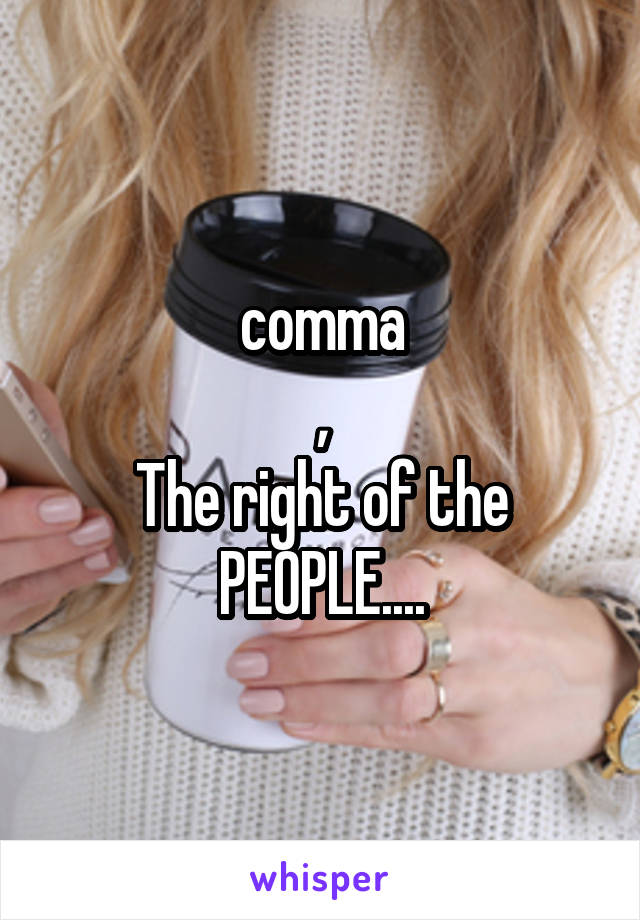 comma
,
The right of the PEOPLE....