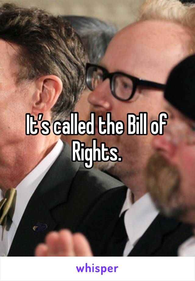 It’s called the Bill of Rights. 