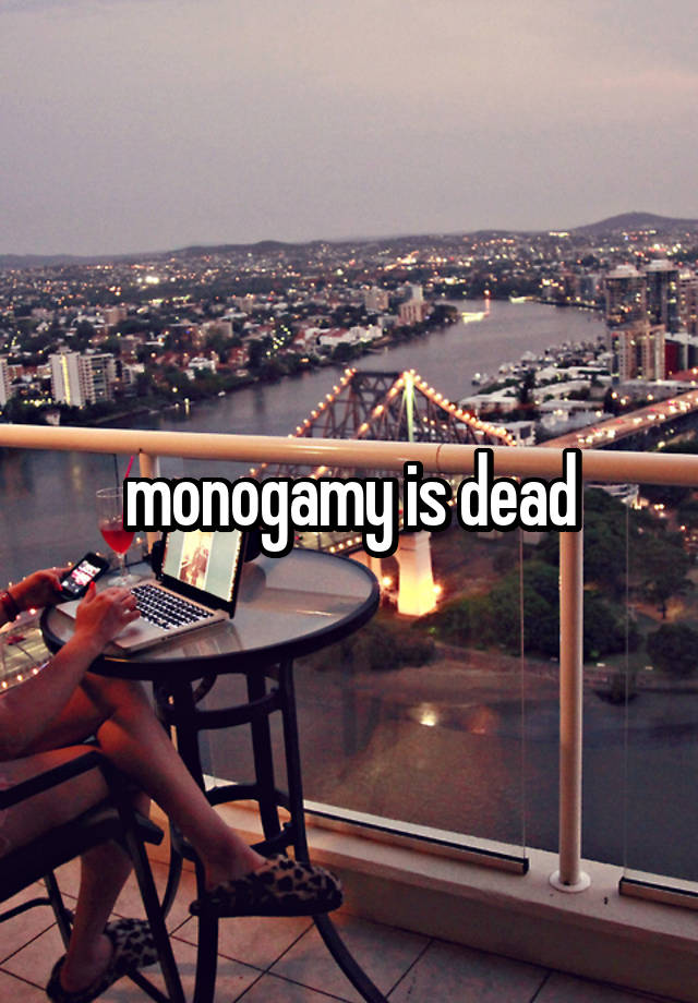 monogamy is dead