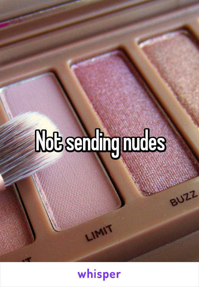 Not sending nudes