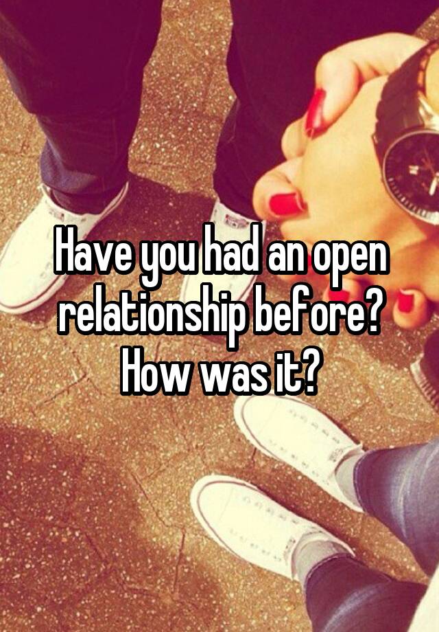 Have you had an open relationship before? How was it?