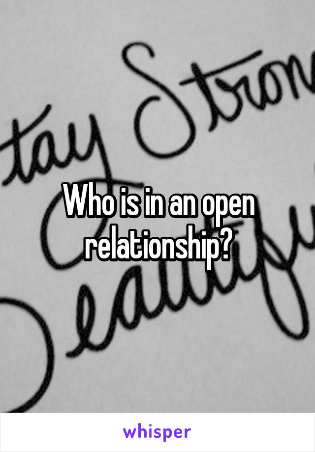 Who is in an open relationship?