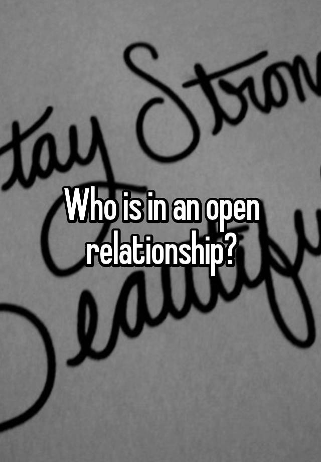 Who is in an open relationship?