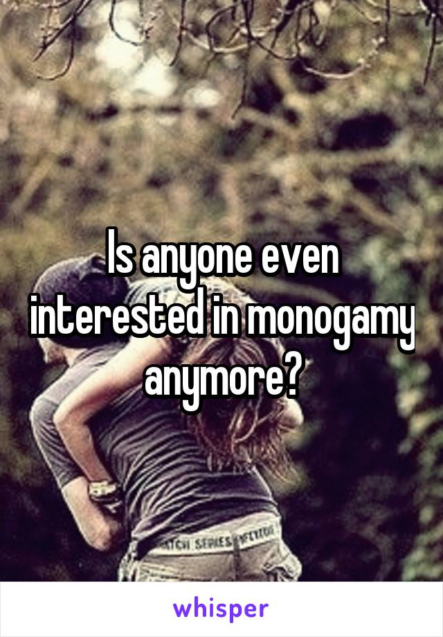 Is anyone even interested in monogamy anymore?