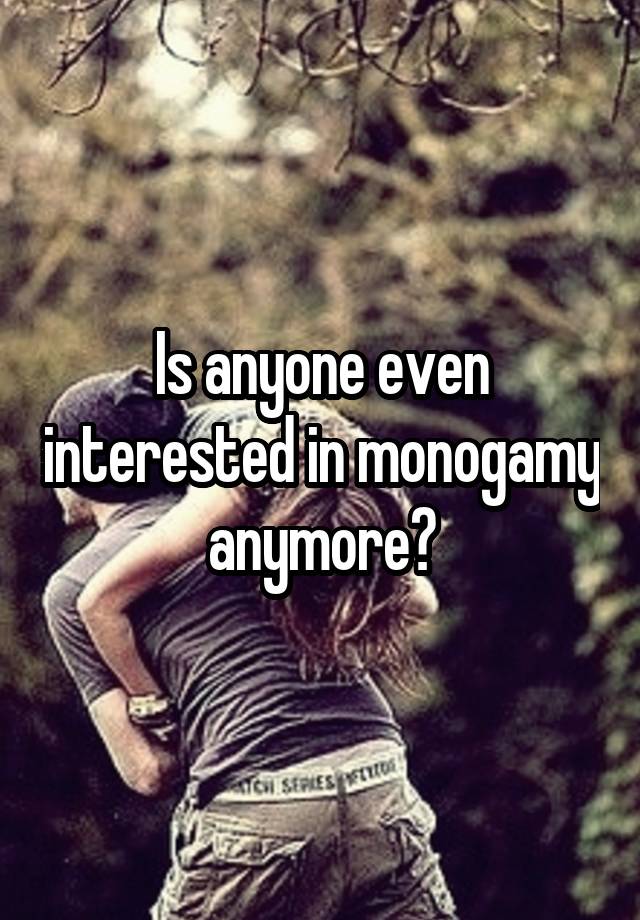 Is anyone even interested in monogamy anymore?