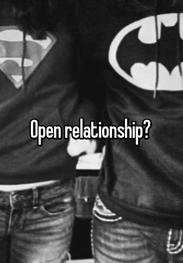 Open relationship? 