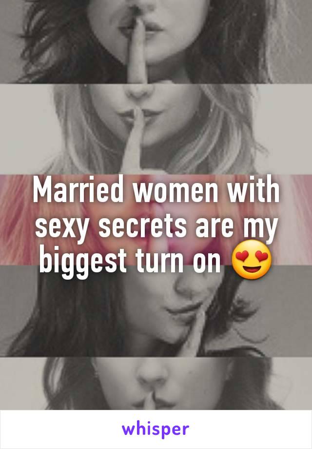 Married women with sexy secrets are my biggest turn on 😍