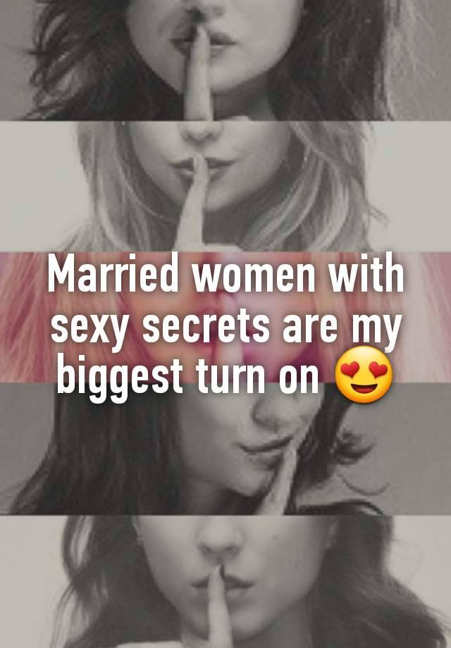 Married women with sexy secrets are my biggest turn on 😍