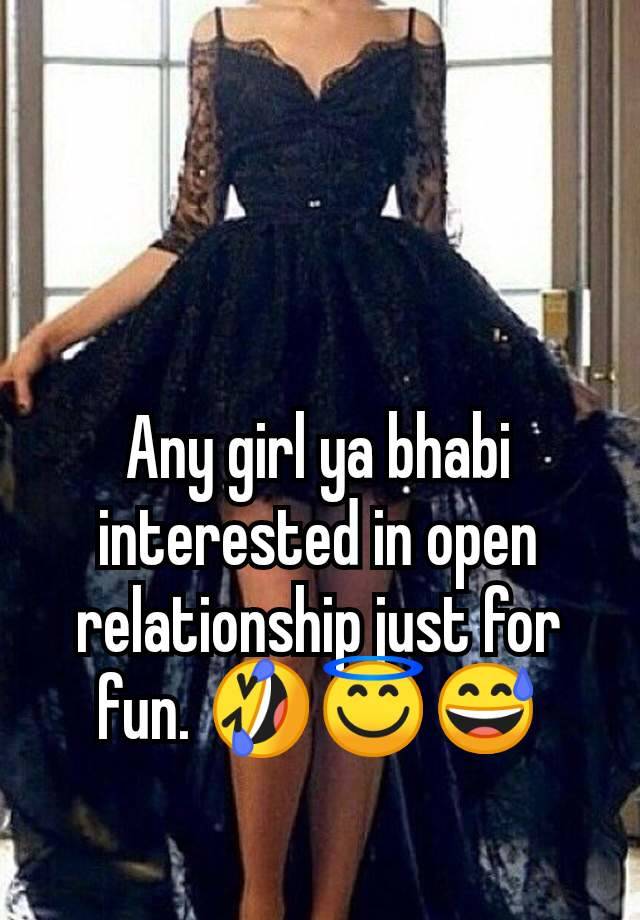 Any girl ya bhabi interested in open relationship just for fun. 🤣😇😅