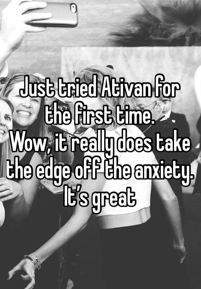 Just tried Ativan for the first time.
Wow, it really does take the edge off the anxiety. It’s great