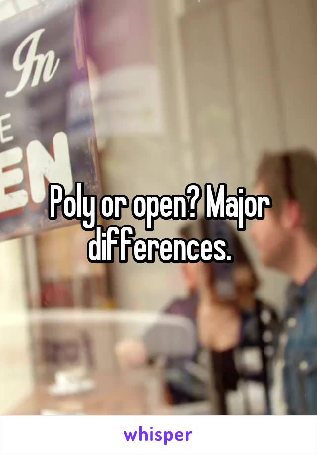 Poly or open? Major differences.