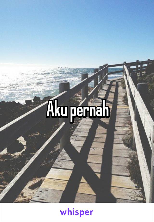 Aku pernah