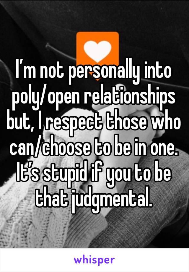 I’m not personally into poly/open relationships but, I respect those who can/choose to be in one. It’s stupid if you to be that judgmental. 