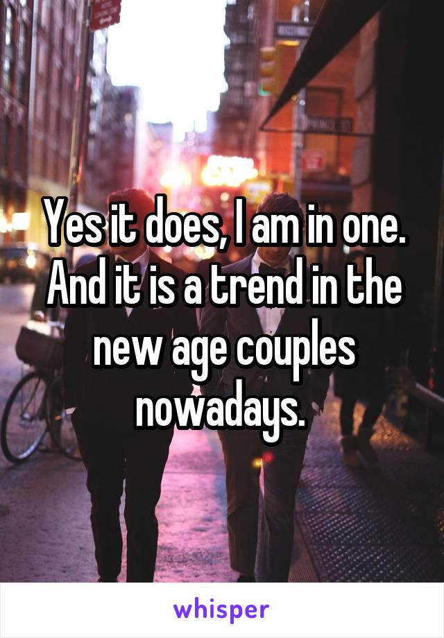 Yes it does, I am in one. And it is a trend in the new age couples nowadays. 