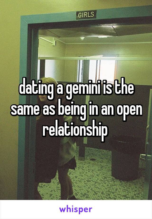 dating a gemini is the same as being in an open relationship 