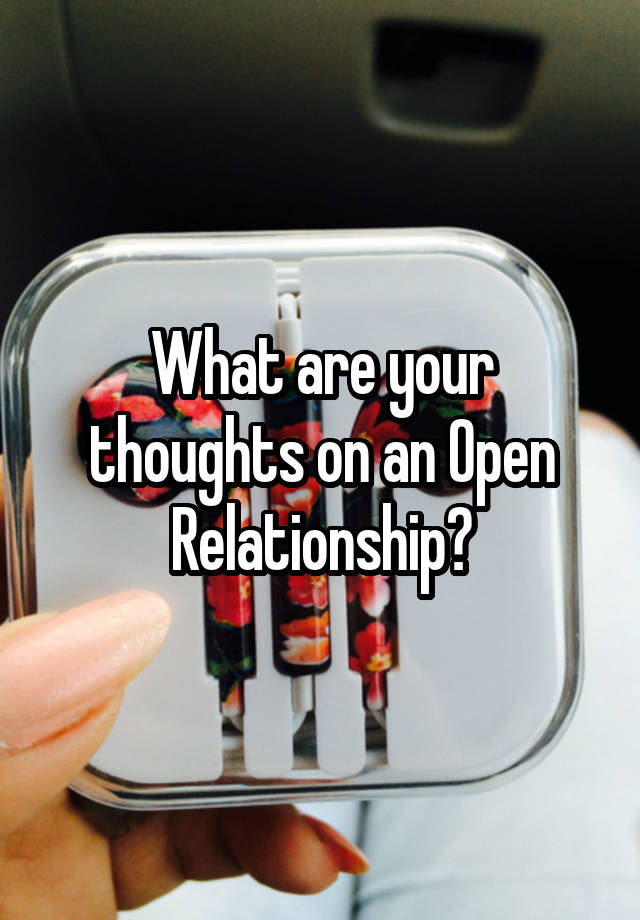 What are your thoughts on an Open Relationship?