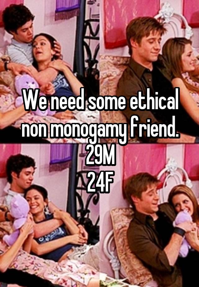 We need some ethical non monogamy friend.
29M
24F