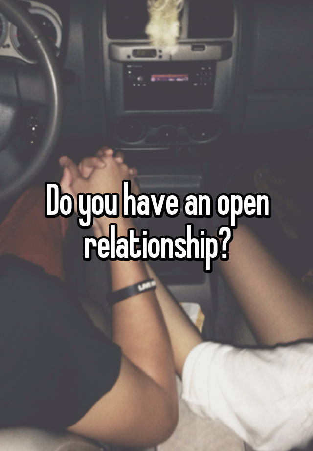 Do you have an open relationship?