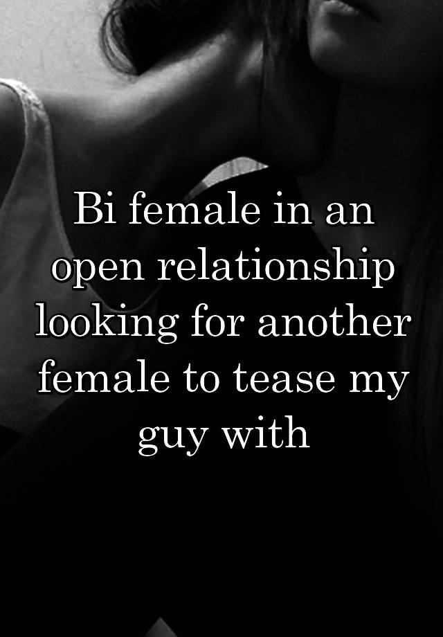 Bi female in an open relationship looking for another female to tease my guy with