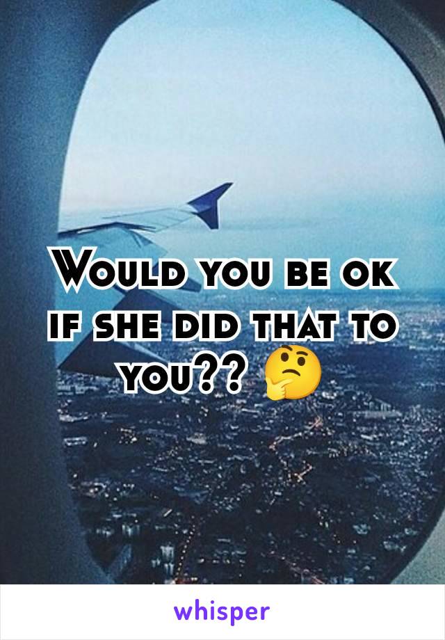 Would you be ok if she did that to you?? 🤔