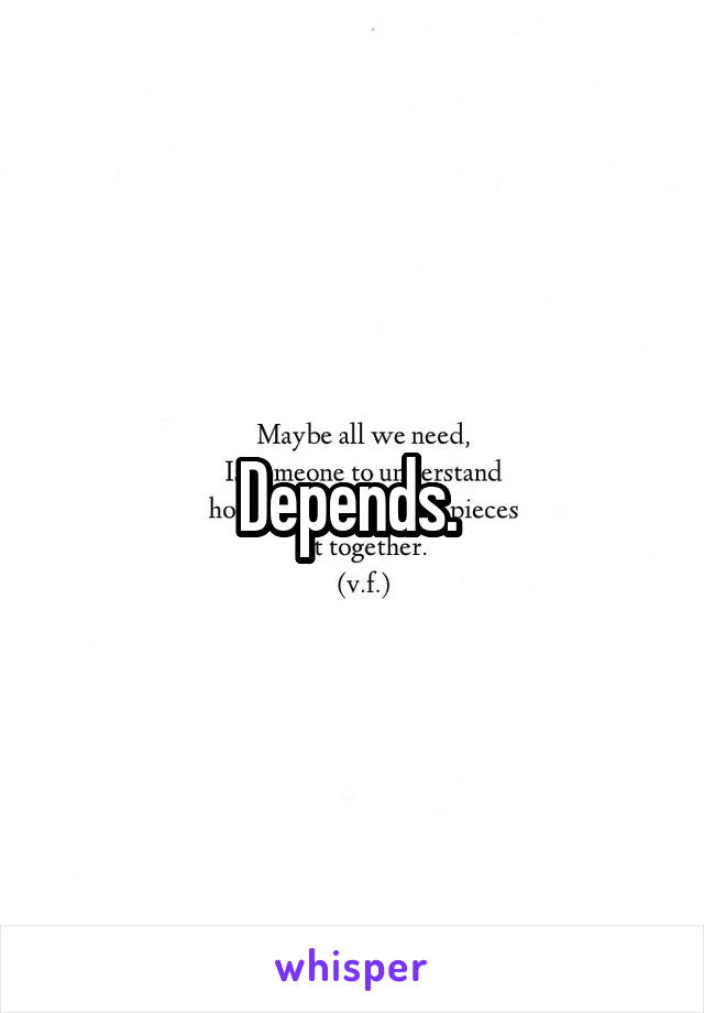 Depends. 