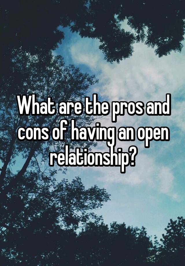 What are the pros and cons of having an open relationship?