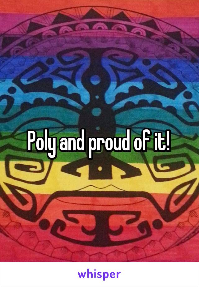 Poly and proud of it! 