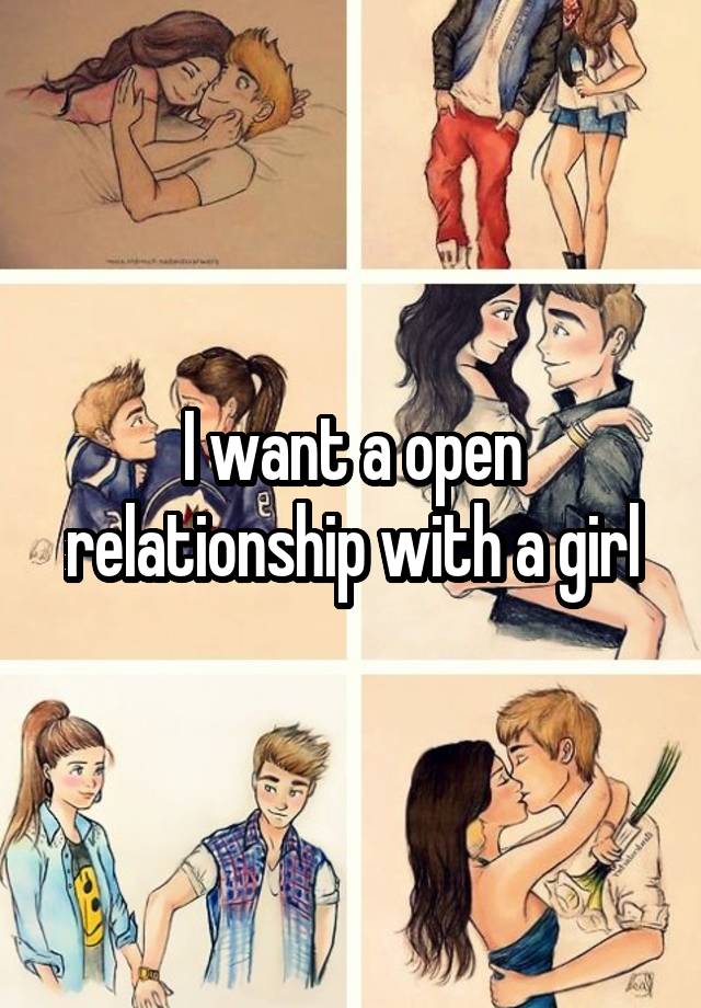 I want a open relationship with a girl