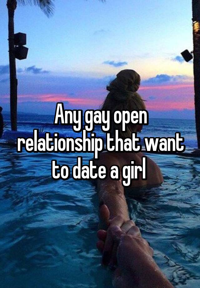 Any gay open relationship that want to date a girl 