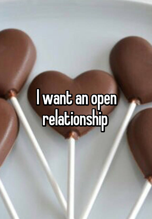 I want an open relationship 