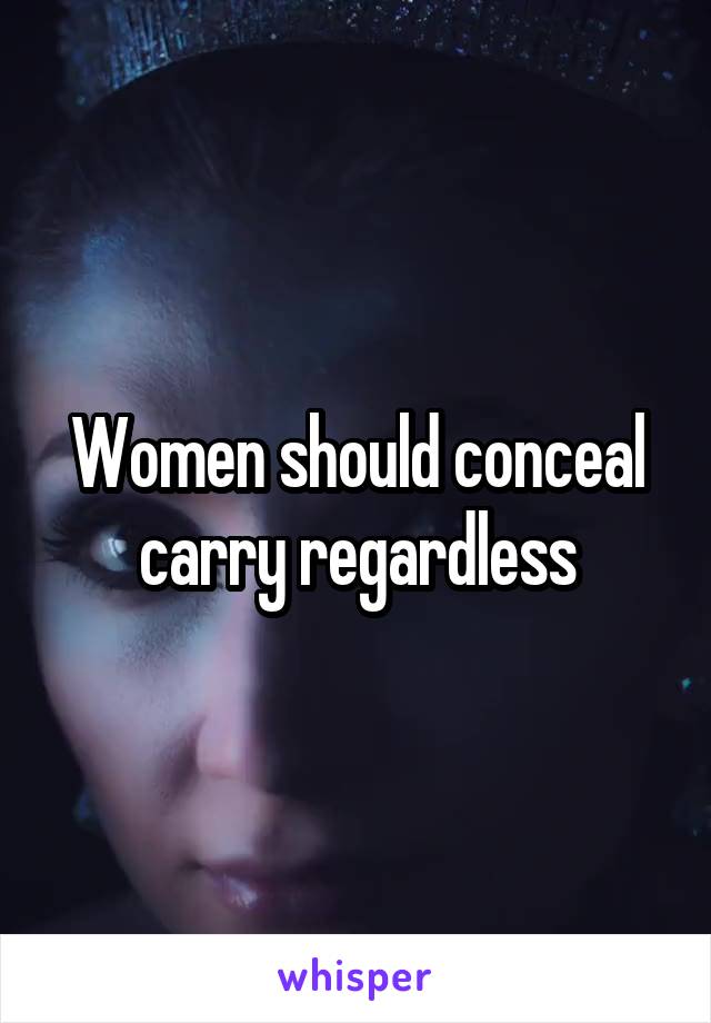 Women should conceal carry regardless