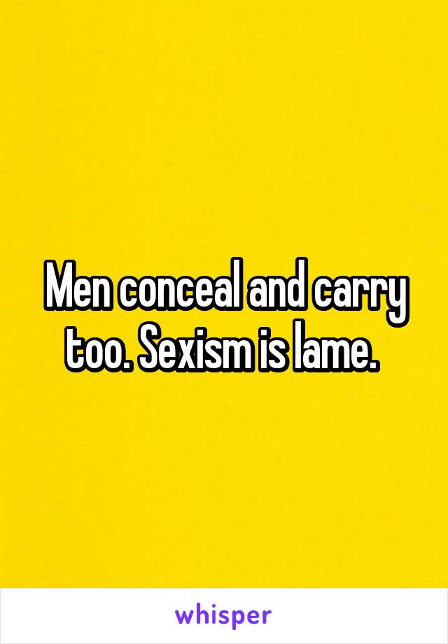 Men conceal and carry too. Sexism is lame. 