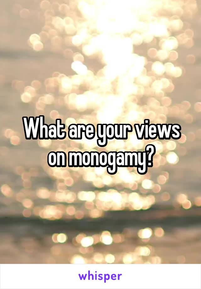 What are your views on monogamy?