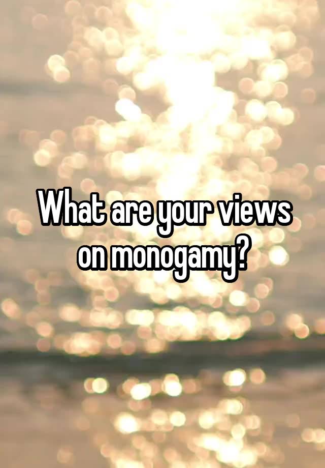 What are your views on monogamy?