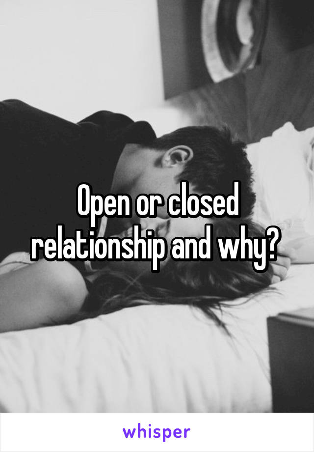 Open or closed relationship and why? 