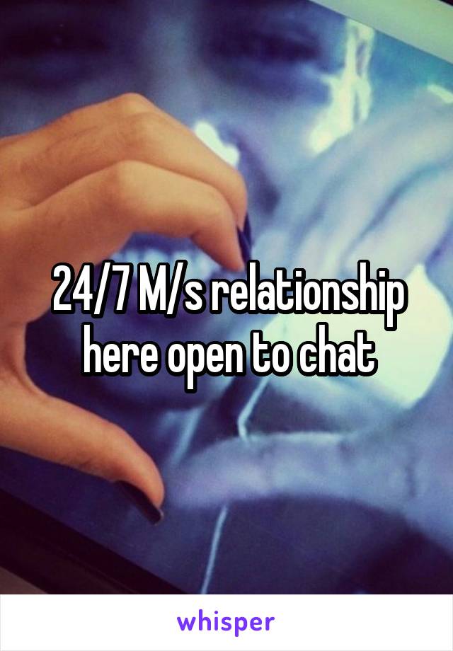 24/7 M/s relationship here open to chat