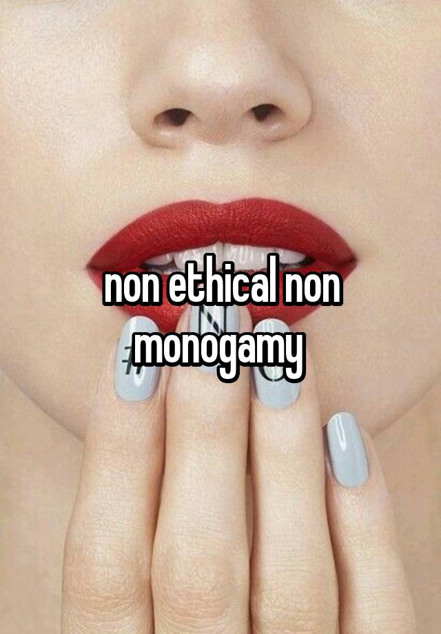 non ethical non monogamy 